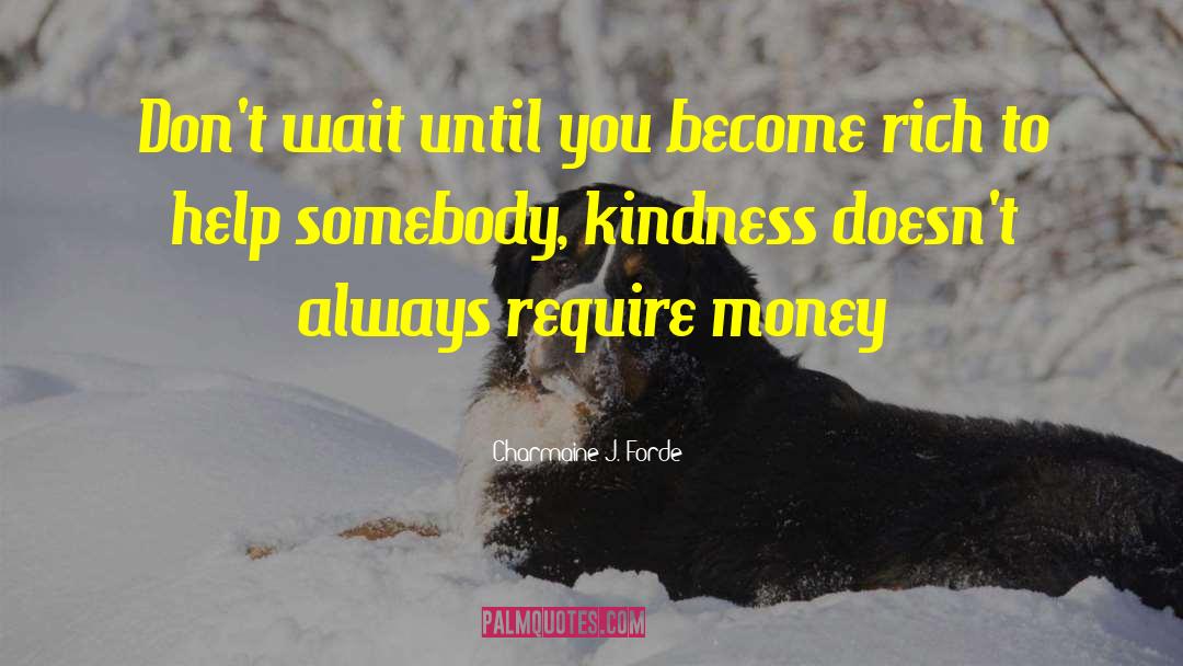 Charmaine J. Forde Quotes: Don't wait until you become