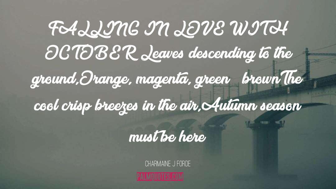 Charmaine J. Forde Quotes: FALLING IN LOVE WITH OCTOBER<br