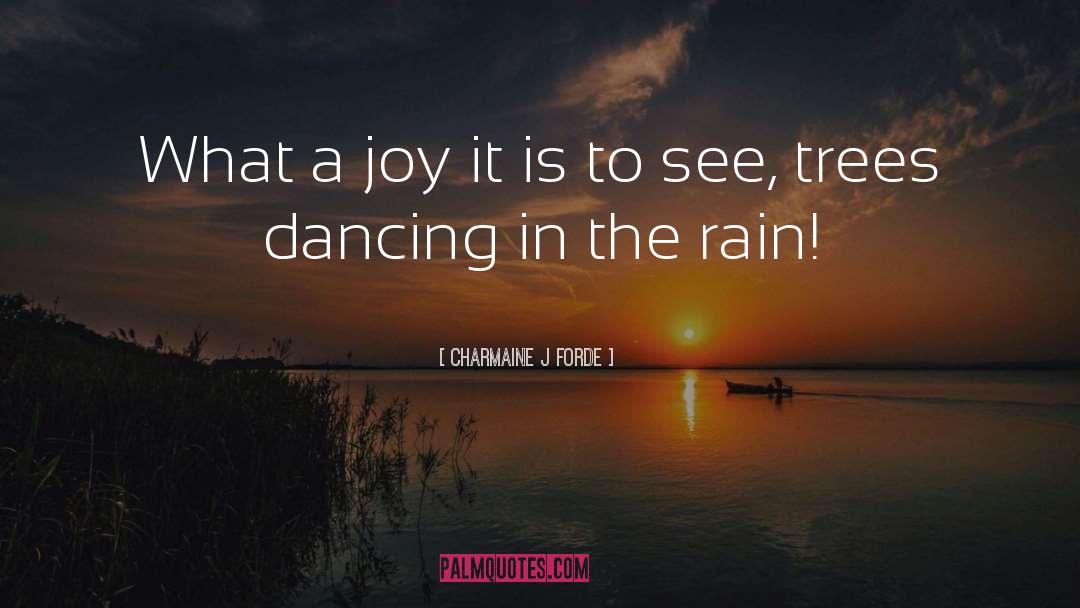 Charmaine J. Forde Quotes: What a joy it is
