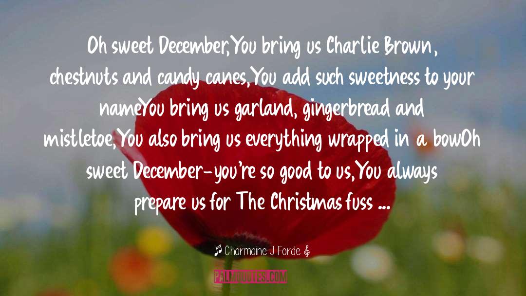 Charmaine J. Forde Quotes: Oh sweet December,<br />You bring
