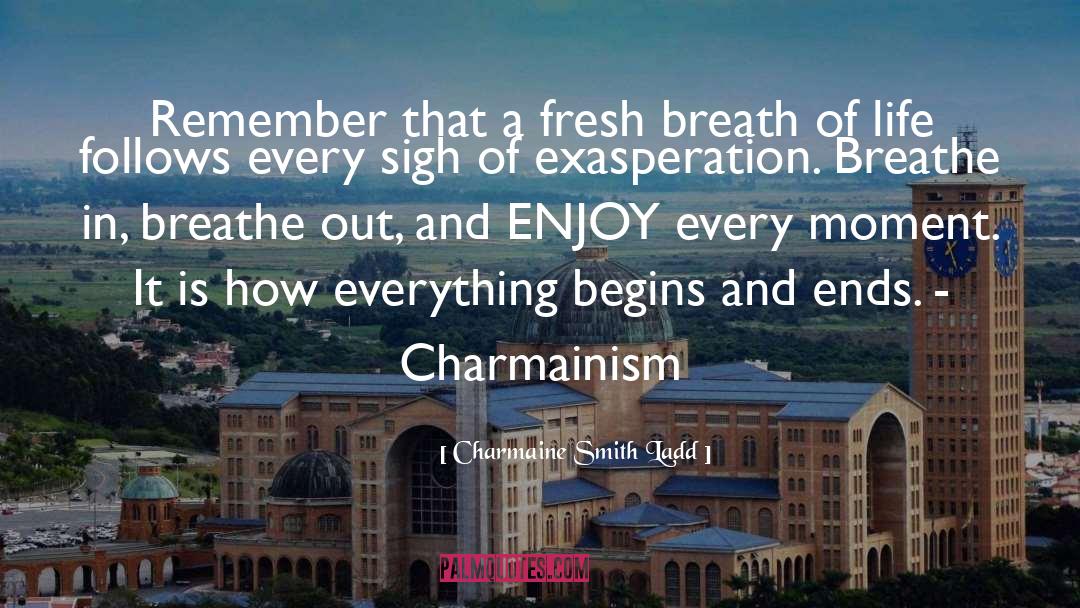 Charmaine Smith Ladd Quotes: Remember that a fresh breath