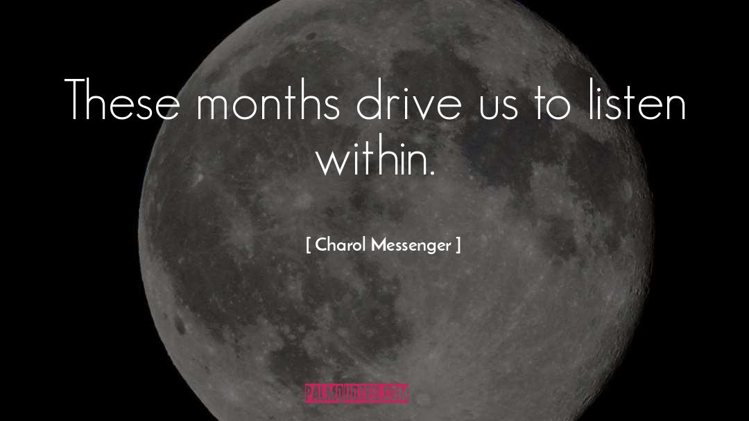 Charol Messenger Quotes: These months drive us to