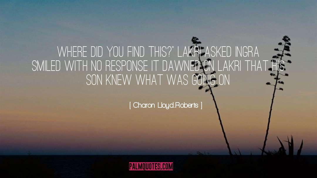 Charon Lloyd-Roberts Quotes: Where did you find this?