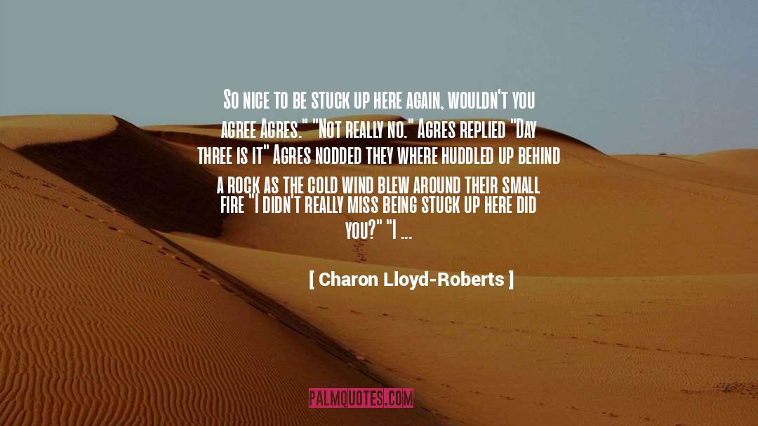 Charon Lloyd-Roberts Quotes: So nice to be stuck