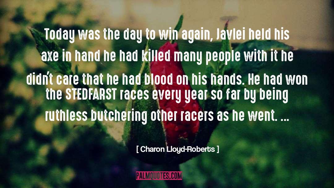 Charon Lloyd-Roberts Quotes: Today was the day to