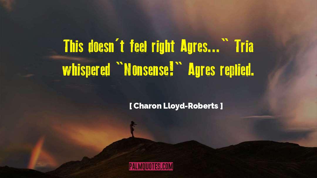 Charon Lloyd-Roberts Quotes: This doesn't feel right Agres...
