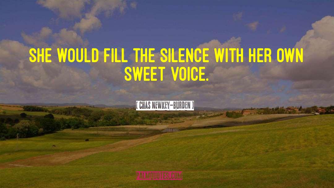 Chas Newkey-Burden Quotes: she would fill the silence