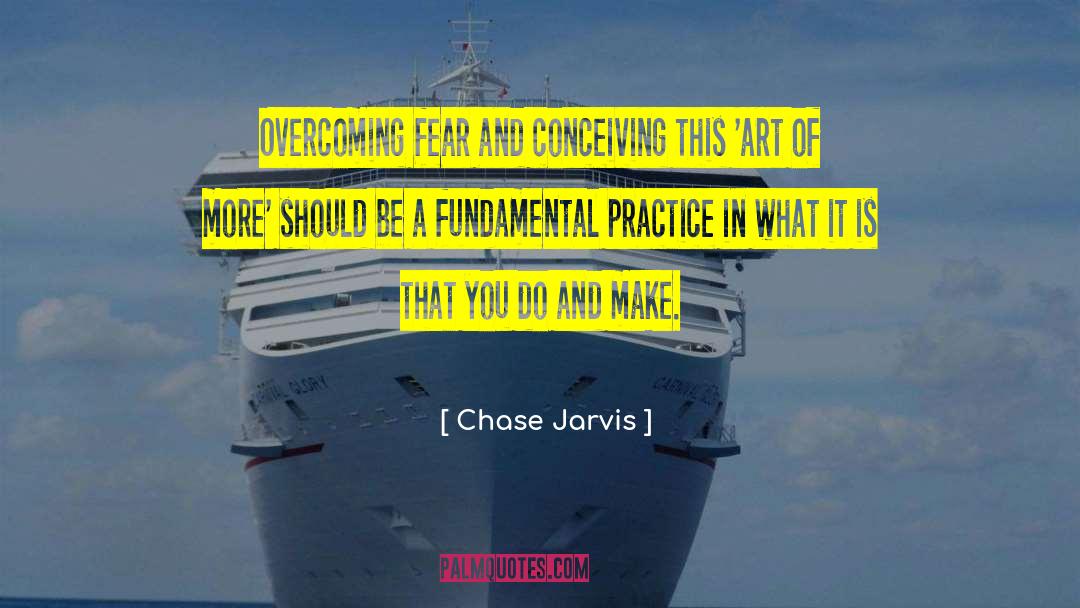 Chase Jarvis Quotes: Overcoming fear and conceiving this