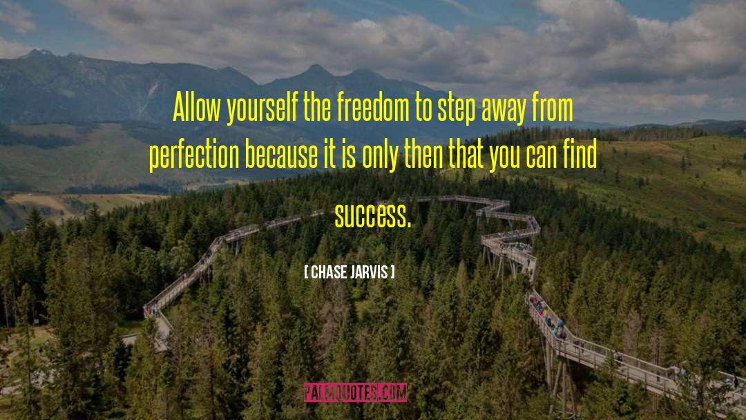 Chase Jarvis Quotes: Allow yourself the freedom to