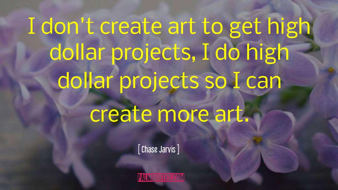 Chase Jarvis Quotes: I don't create art to