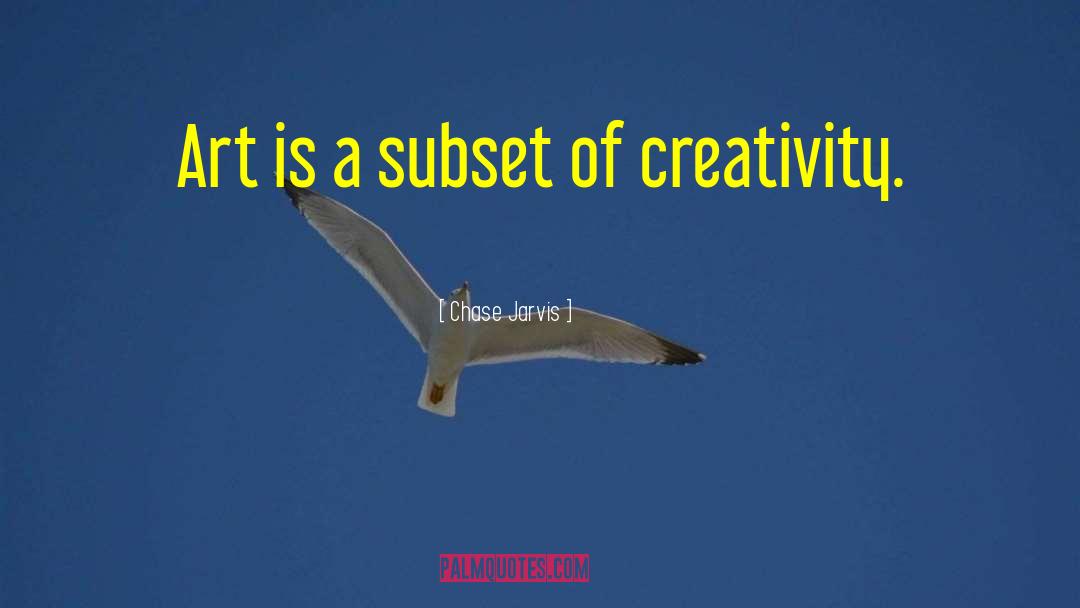 Chase Jarvis Quotes: Art is a subset of