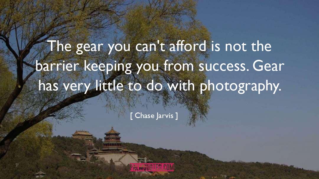 Chase Jarvis Quotes: The gear you can't afford