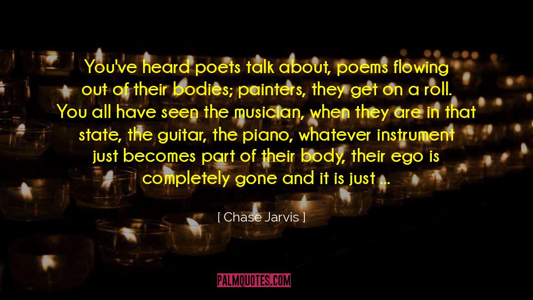 Chase Jarvis Quotes: You've heard poets talk about,