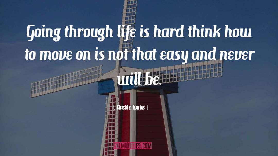 Chasidy Merlos Quotes: Going through life is hard