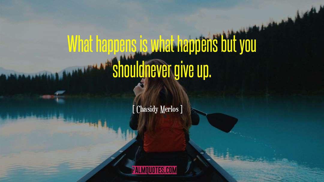 Chasidy Merlos Quotes: What happens is what happens