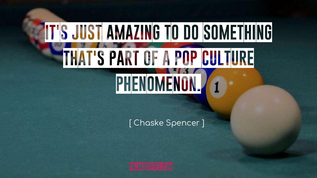 Chaske Spencer Quotes: It's just amazing to do