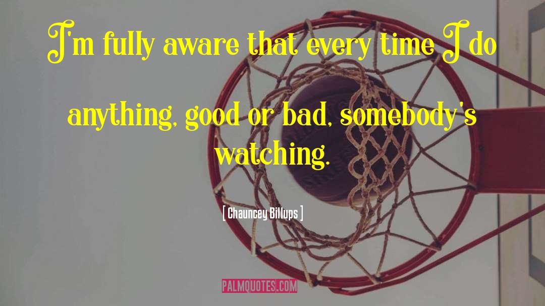 Chauncey Billups Quotes: I'm fully aware that every