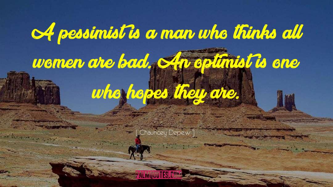 Chauncey Depew Quotes: A pessimist is a man