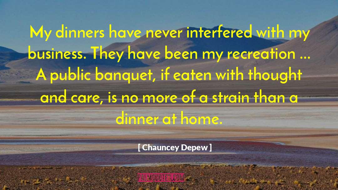 Chauncey Depew Quotes: My dinners have never interfered