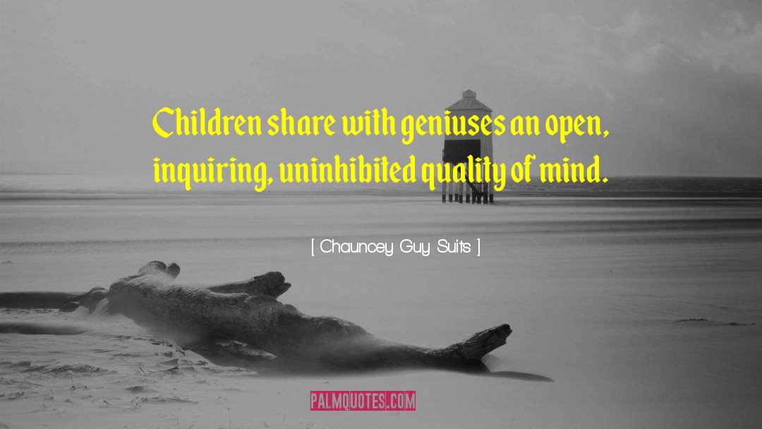 Chauncey Guy Suits Quotes: Children share with geniuses an