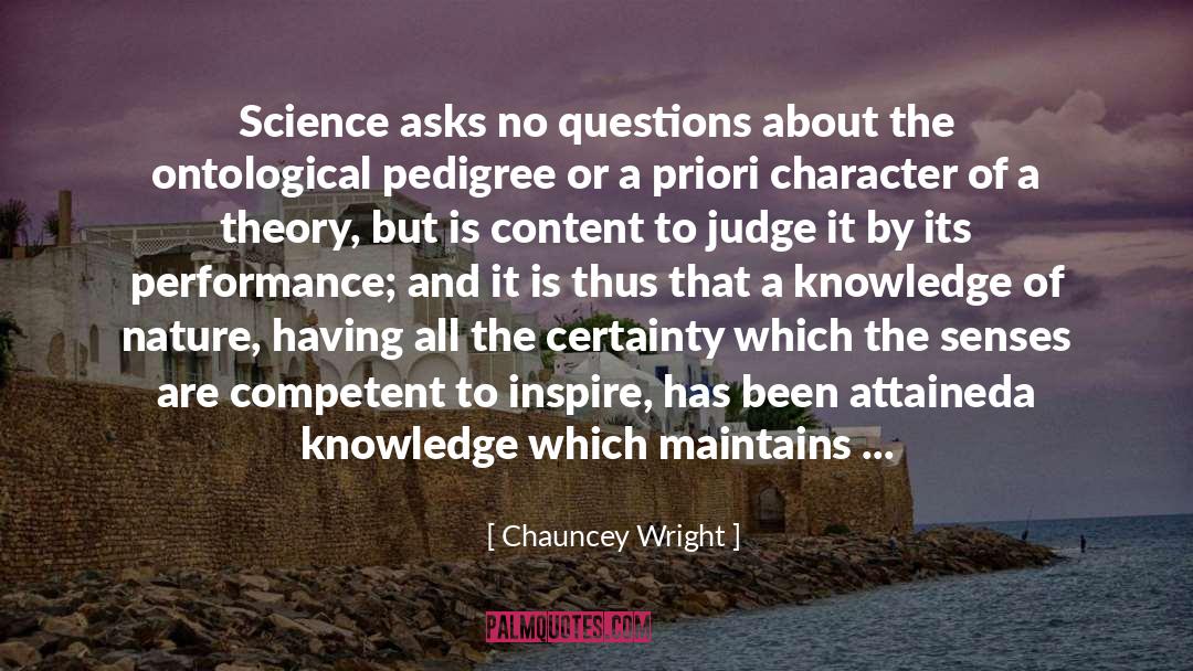 Chauncey Wright Quotes: Science asks no questions about