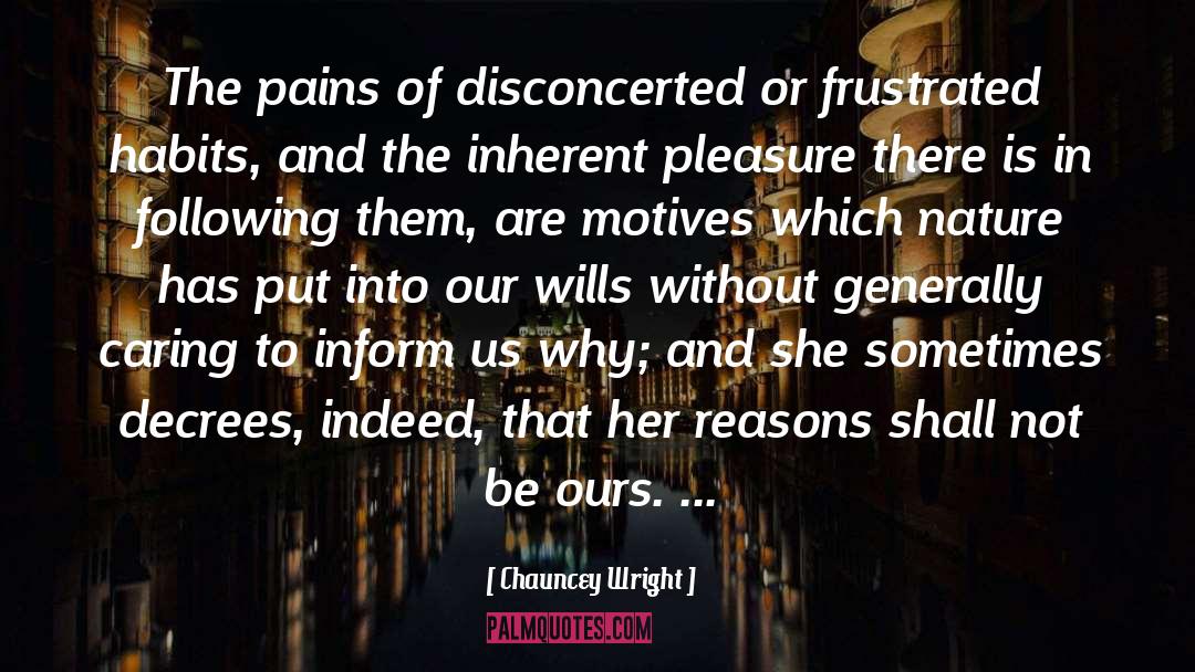 Chauncey Wright Quotes: The pains of disconcerted or