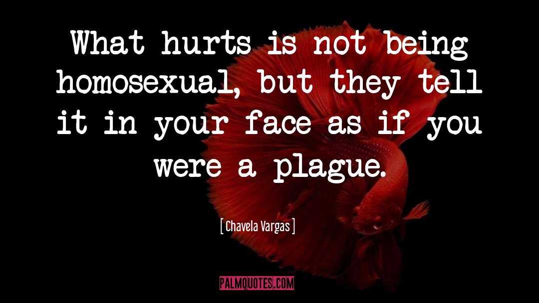 Chavela Vargas Quotes: What hurts is not being