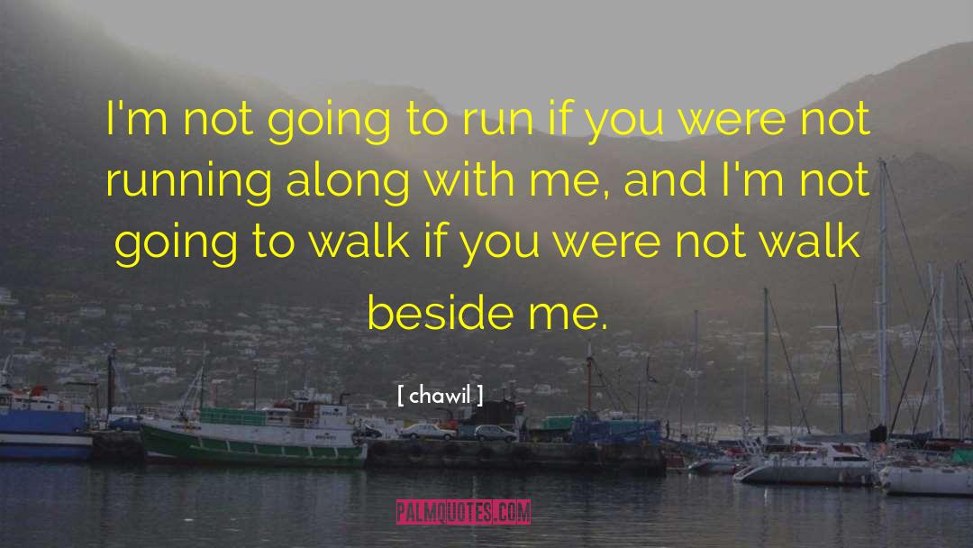 Chawil Quotes: I'm not going to run