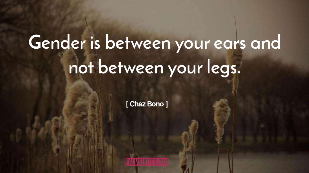Chaz Bono Quotes: Gender is between your ears