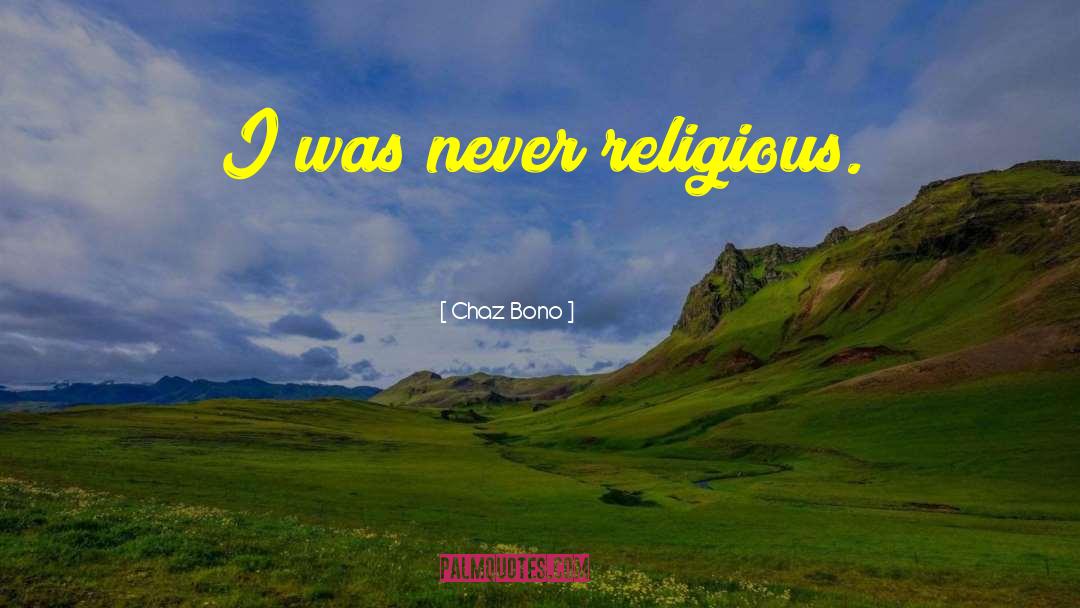 Chaz Bono Quotes: I was never religious.