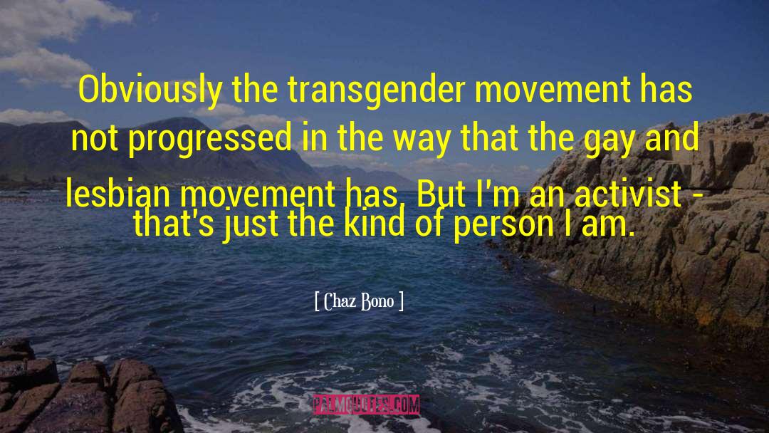 Chaz Bono Quotes: Obviously the transgender movement has