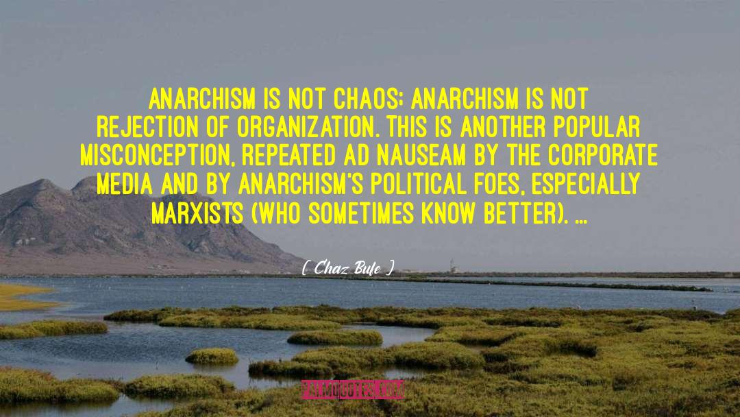 Chaz Bufe Quotes: Anarchism is not chaos; Anarchism