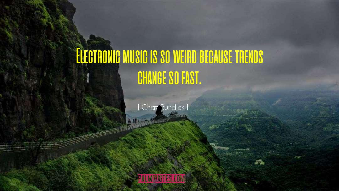 Chaz Bundick Quotes: Electronic music is so weird