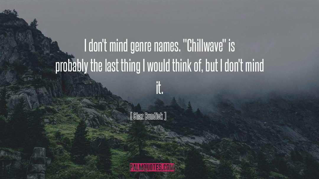 Chaz Bundick Quotes: I don't mind genre names.