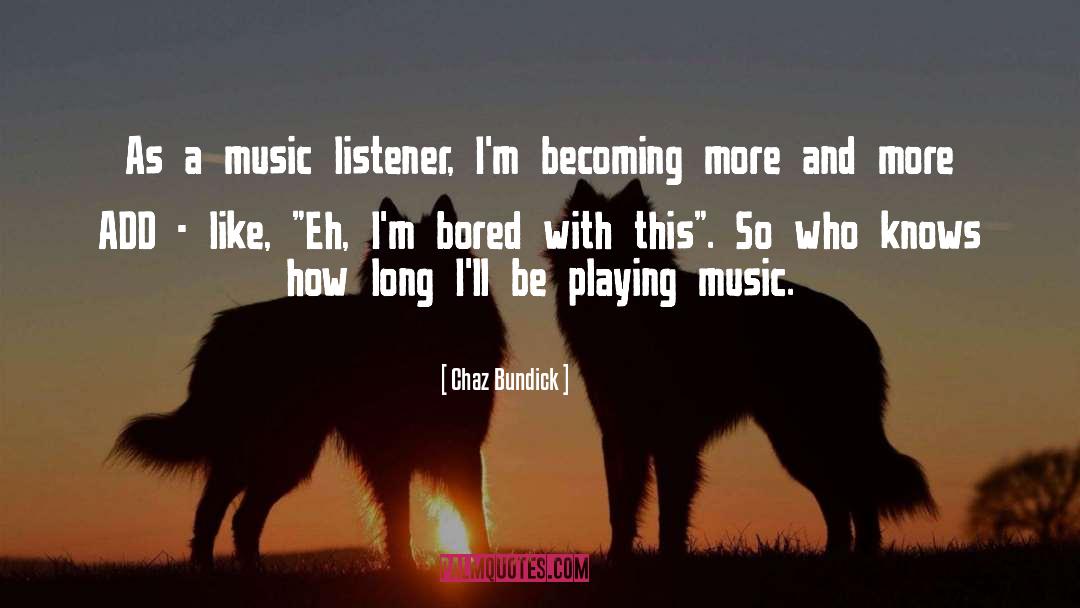 Chaz Bundick Quotes: As a music listener, I'm