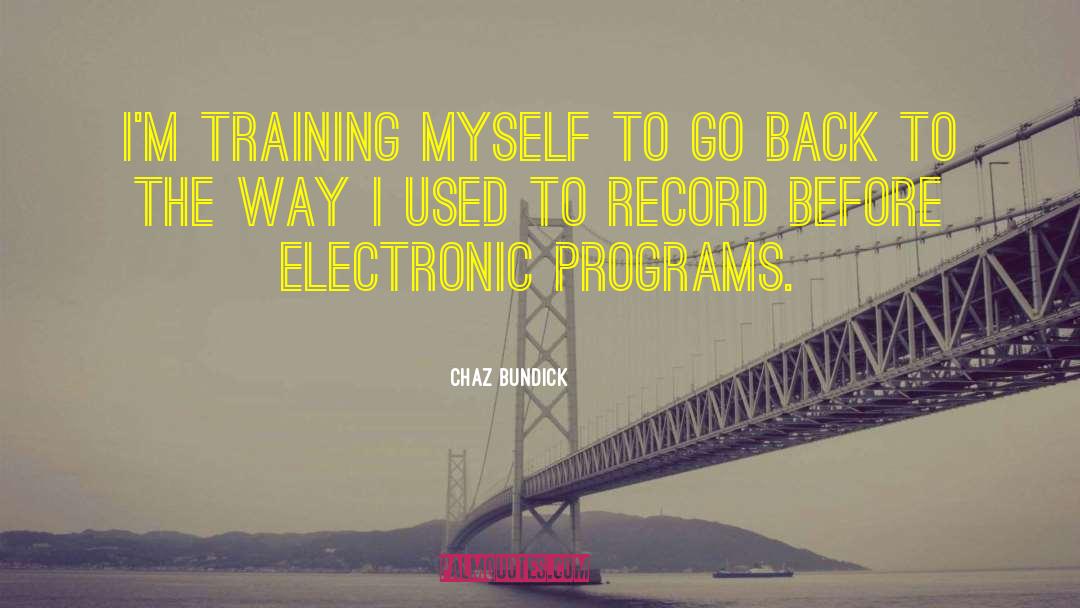 Chaz Bundick Quotes: I'm training myself to go