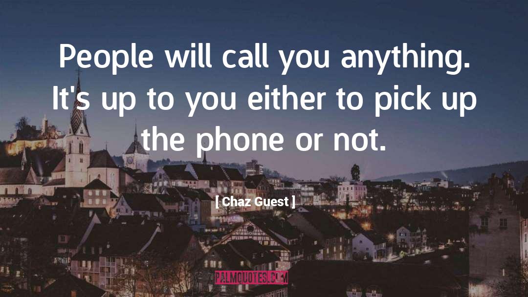 Chaz Guest Quotes: People will call you anything.
