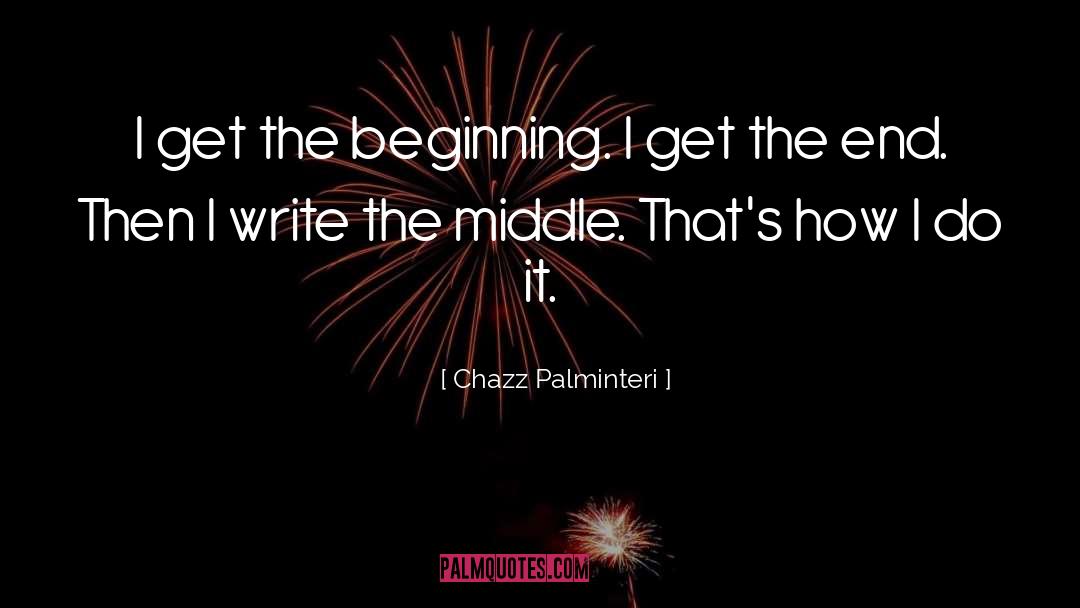 Chazz Palminteri Quotes: I get the beginning. I