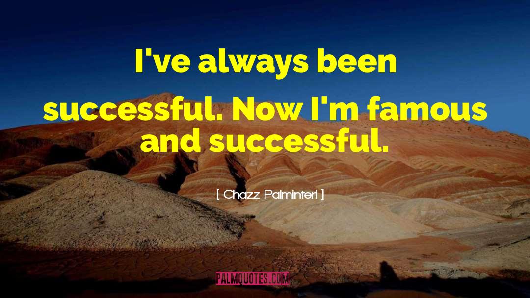 Chazz Palminteri Quotes: I've always been successful. Now