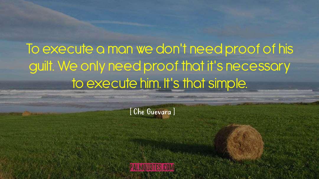 Che Guevara Quotes: To execute a man we
