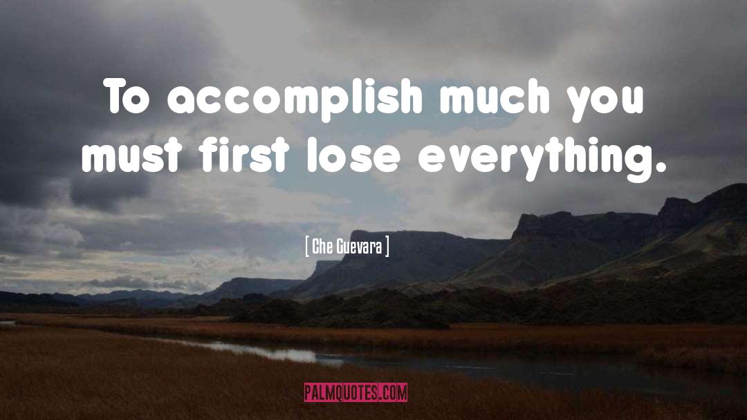 Che Guevara Quotes: To accomplish much you must