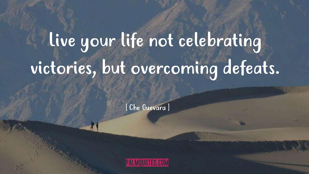 Che Guevara Quotes: Live your life not celebrating