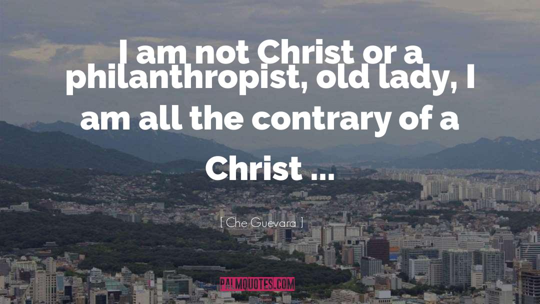 Che Guevara Quotes: I am not Christ or