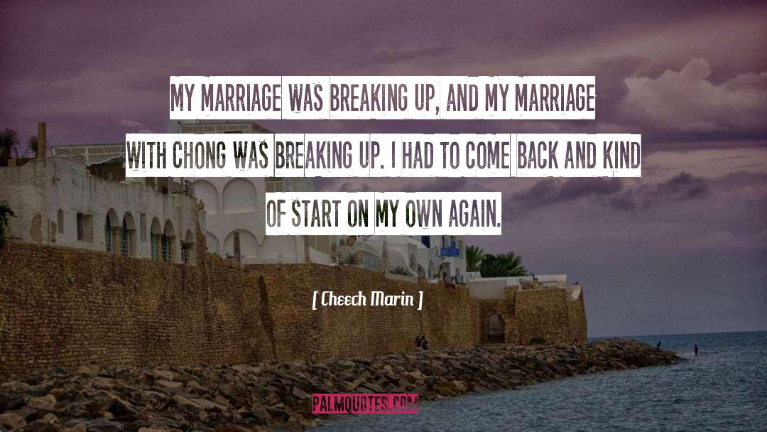 Cheech Marin Quotes: My marriage was breaking up,