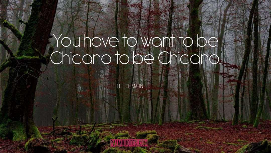 Cheech Marin Quotes: You have to want to