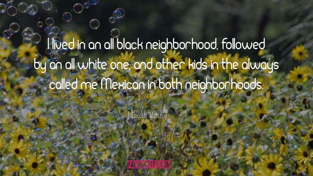 Cheech Marin Quotes: I lived in an all-black