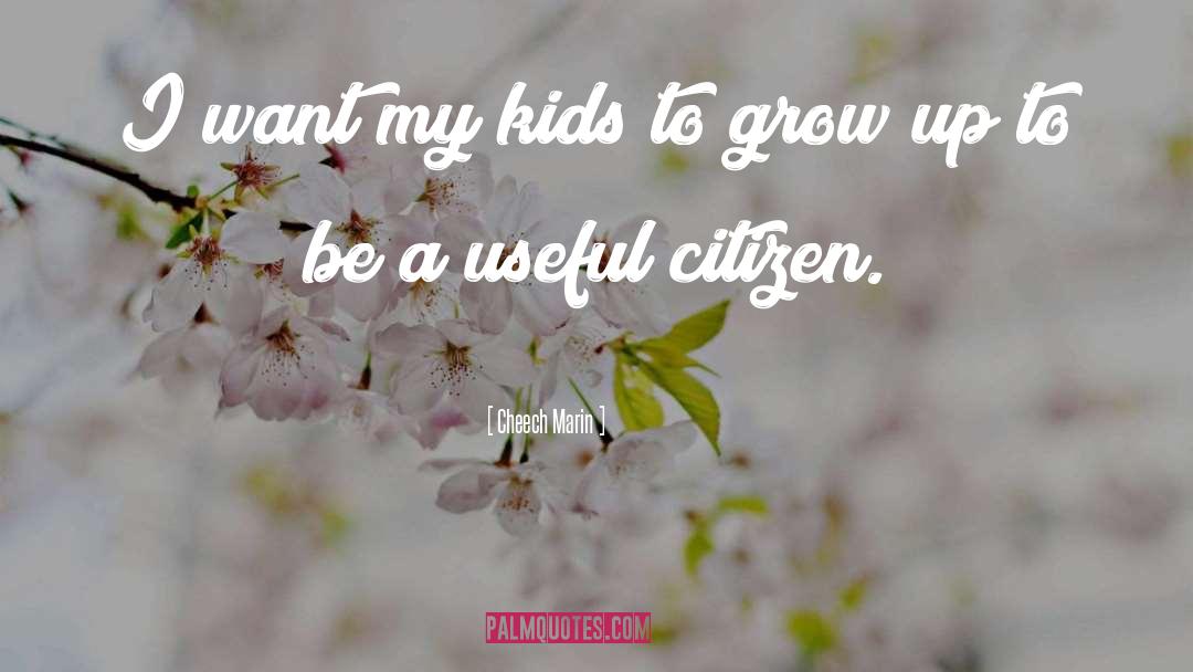 Cheech Marin Quotes: I want my kids to