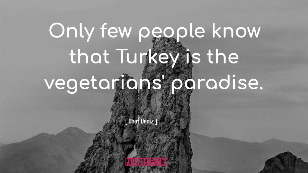 Chef Deniz Quotes: Only few people know that