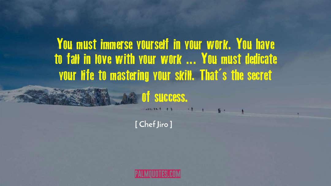 Chef Jiro Quotes: You must immerse yourself in