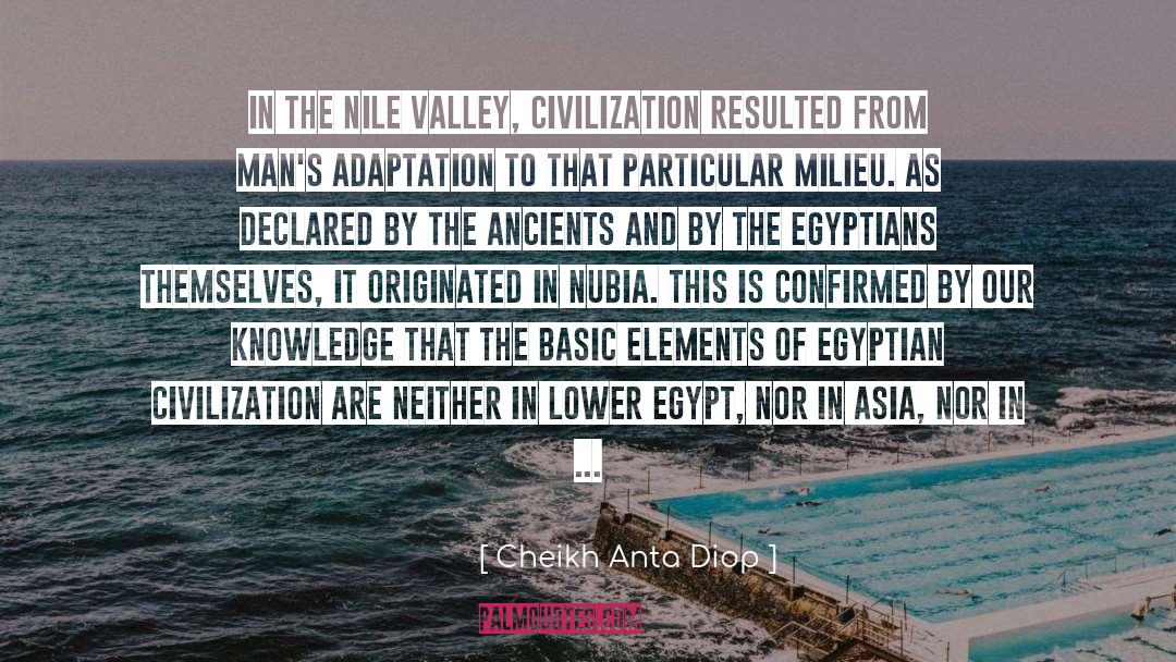 Cheikh Anta Diop Quotes: In the Nile Valley, civilization